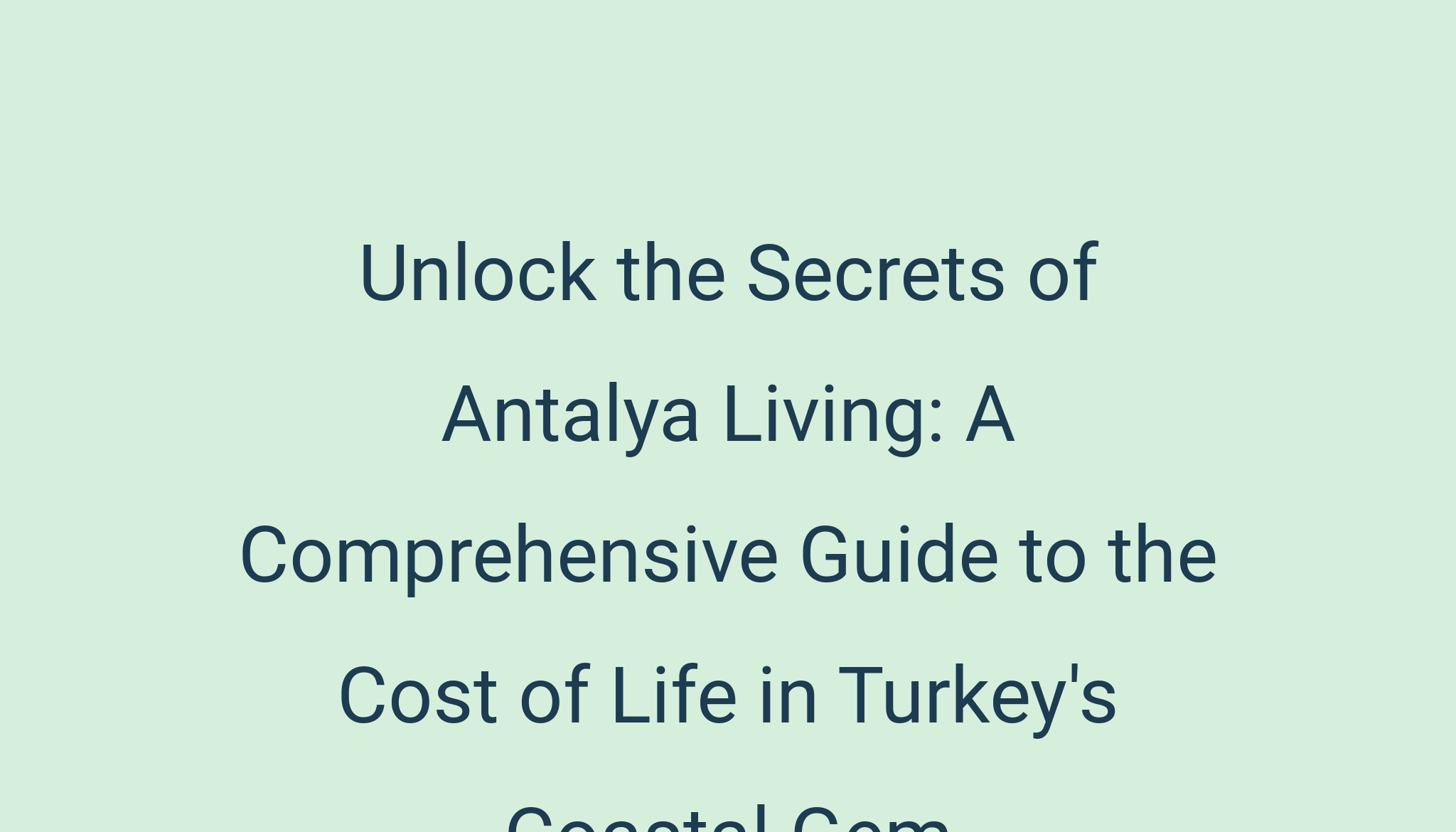 Unlock the Secrets of Antalya Living: A Comprehensive Guide to the Cost ...